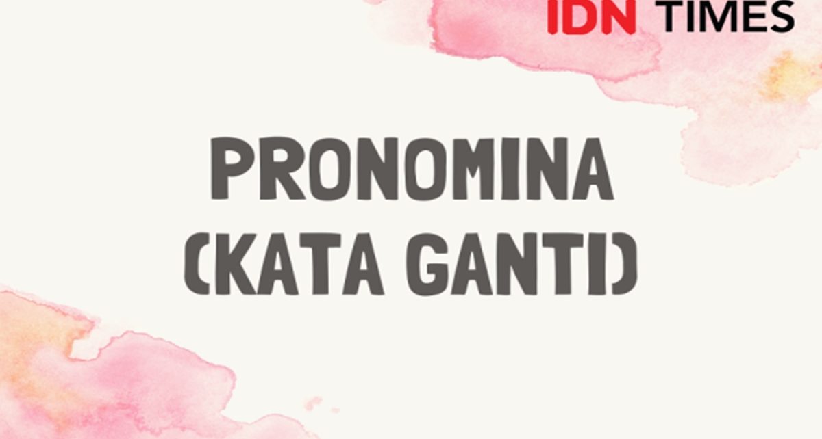 6 Macam Kelas Kata dalam Bahasa Indonesia, Ada Nomina dan Pronomina